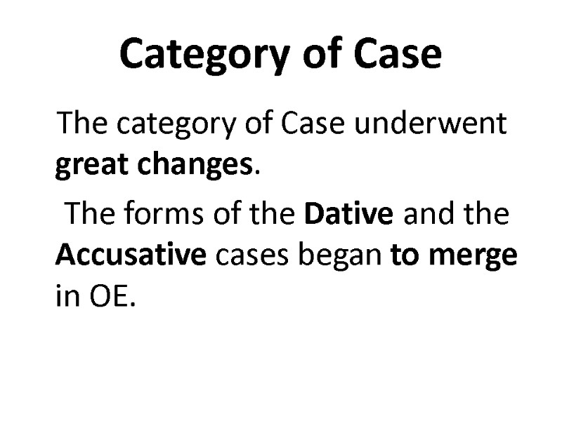 Category of Case The category of Case underwent great changes.  The forms of
